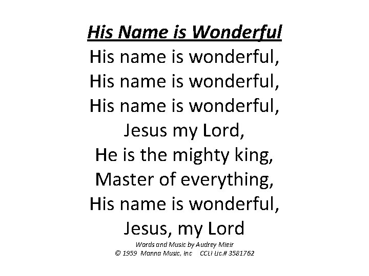 His Name is Wonderful His name is wonderful, Jesus my Lord, He is the