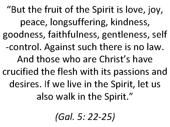 “But the fruit of the Spirit is love, joy, peace, longsuffering, kindness, goodness, faithfulness,