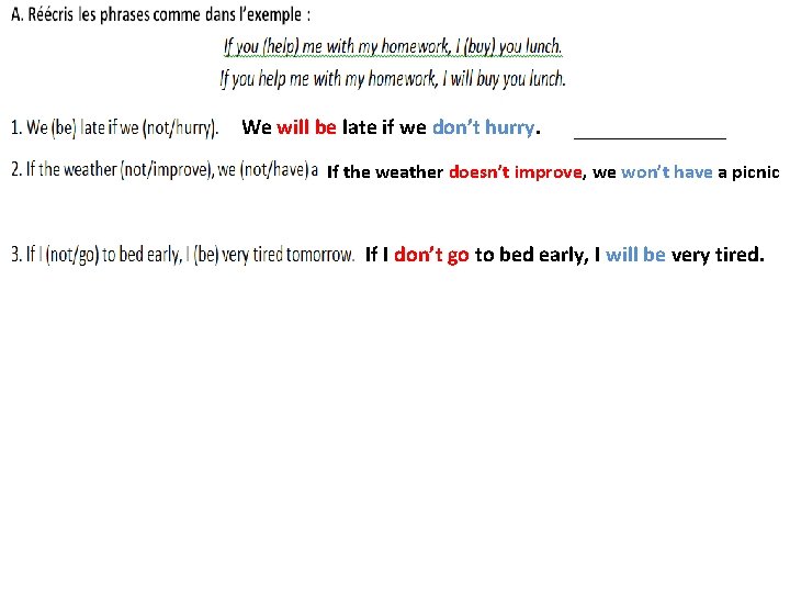 We will be late if we don’t hurry. If the weather doesn’t improve, we