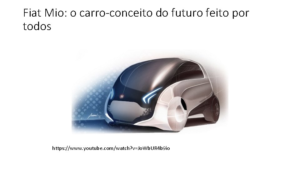Fiat Mio: o carro-conceito do futuro feito por todos https: //www. youtube. com/watch? v=Jo.