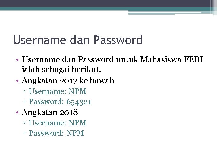 Username dan Password • Username dan Password untuk Mahasiswa FEBI ialah sebagai berikut. •