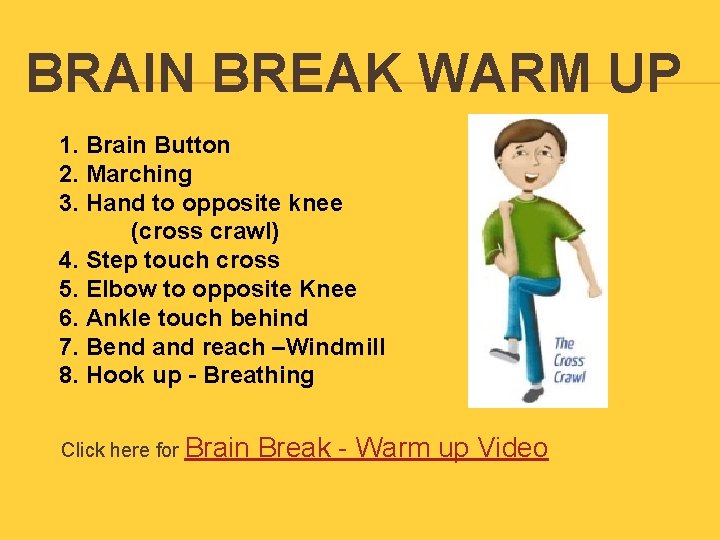 BRAIN BREAK WARM UP 1. Brain Button 2. Marching 3. Hand to opposite knee