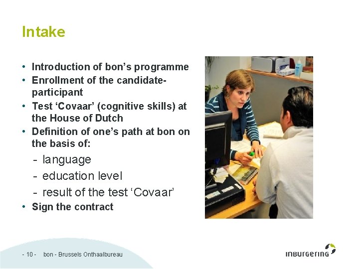 Intake • Introduction of bon’s programme • Enrollment of the candidateparticipant • Test ‘Covaar’