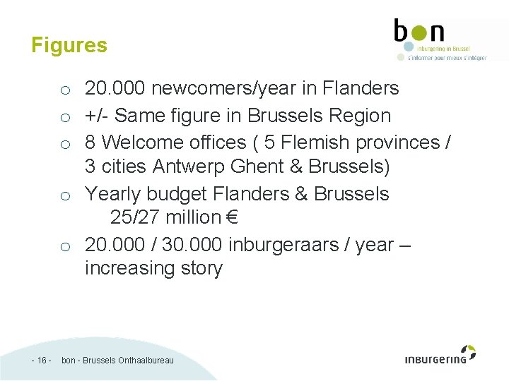 Figures o 20. 000 newcomers/year in Flanders o +/- Same figure in Brussels Region