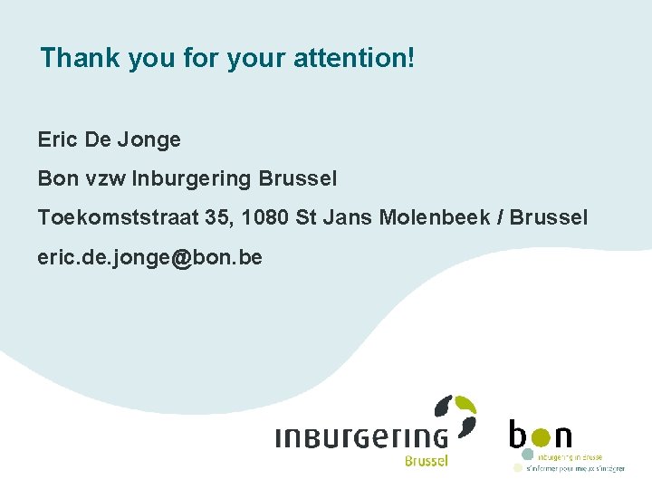 Thank you for your attention! Eric De Jonge Bon vzw Inburgering Brussel Toekomststraat 35,