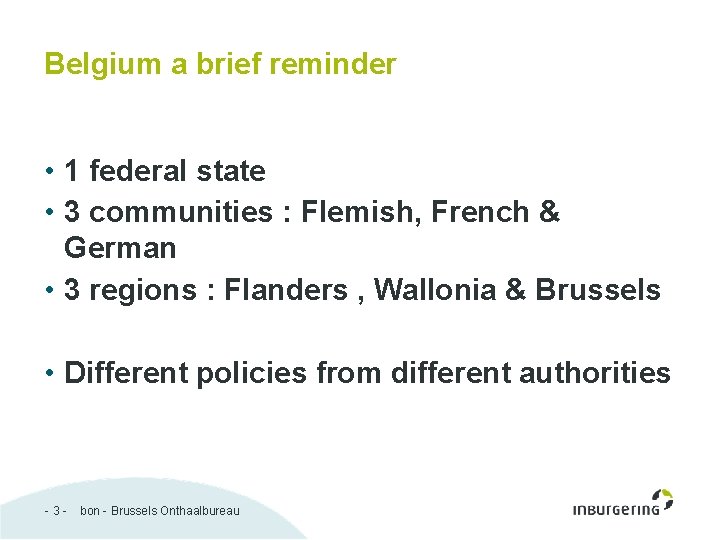 Belgium a brief reminder • 1 federal state • 3 communities : Flemish, French