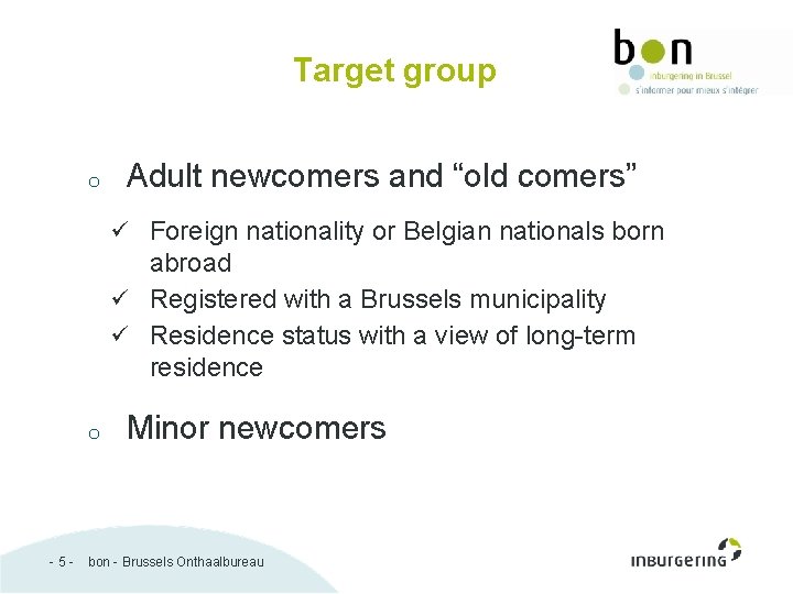 Target group o Adult newcomers and “old comers” ü Foreign nationality or Belgian nationals