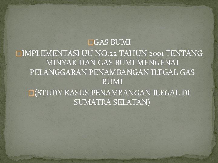 �GAS BUMI �IMPLEMENTASI UU NO. 22 TAHUN 2001 TENTANG MINYAK DAN GAS BUMI MENGENAI