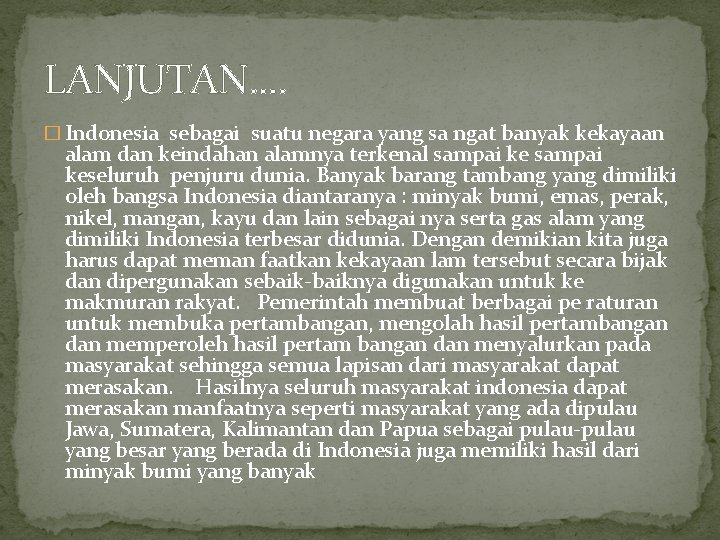 LANJUTAN. . � Indonesia sebagai suatu negara yang sa ngat banyak kekayaan alam dan