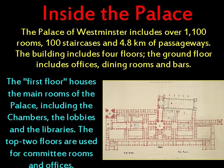 Inside the Palace The Palace of Westminster includes over 1, 100 rooms, 100 staircases