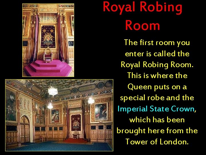 Royal Robing Room The first room you enter is called the Royal Robing Room.