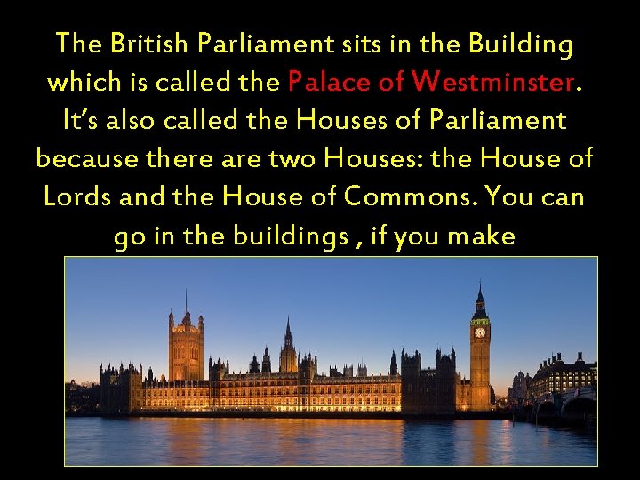 The British Parliament sits in the Building which is called the Palace of Westminster.