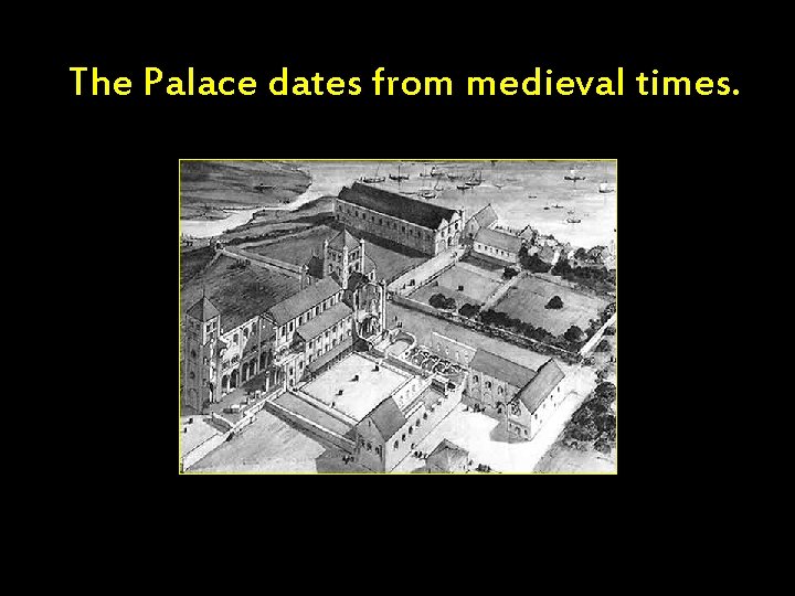 The Palace dates from medieval times. 