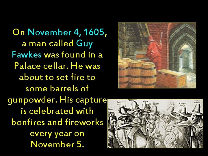 On November 4, 1605, a man called Guy Fawkes was found in a Palace