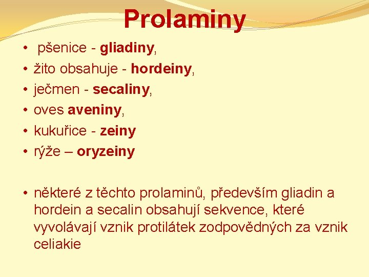 Prolaminy • • • pšenice - gliadiny, žito obsahuje - hordeiny, ječmen - secaliny,