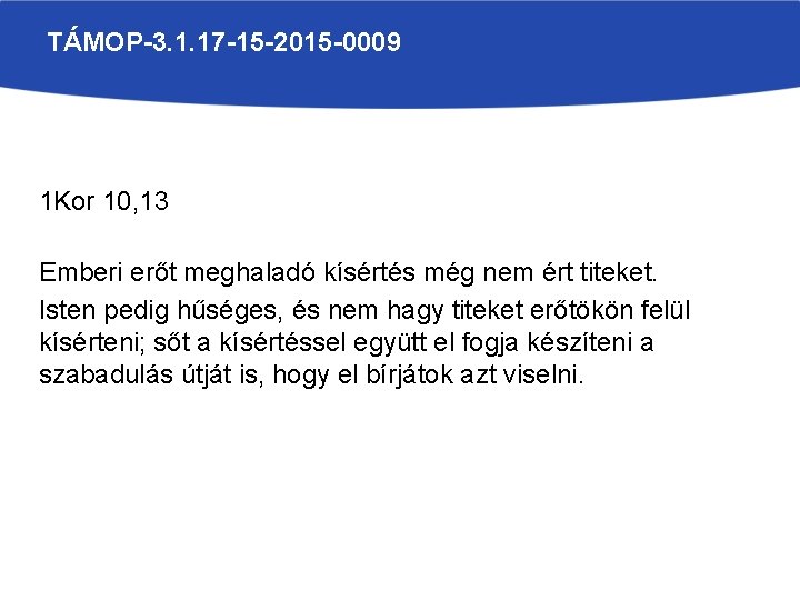 TÁMOP-3. 1. 17 -15 -2015 -0009 1 Kor 10, 13 Emberi erőt meghaladó kísértés