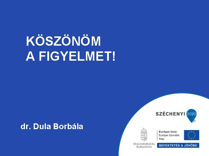 KÖSZÖNÖM A FIGYELMET! dr. Dula Borbála 