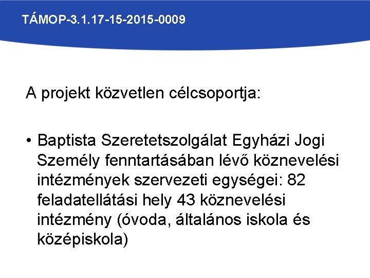 TÁMOP-3. 1. 17 -15 -2015 -0009 A projekt közvetlen célcsoportja: • Baptista Szeretetszolgálat Egyházi