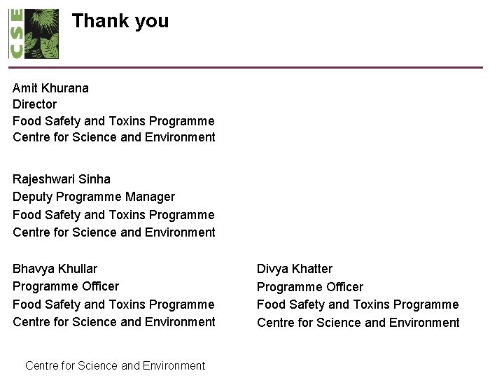 Thank you Amit Khurana Director Food Safety and Toxins Programme Centre for Science and