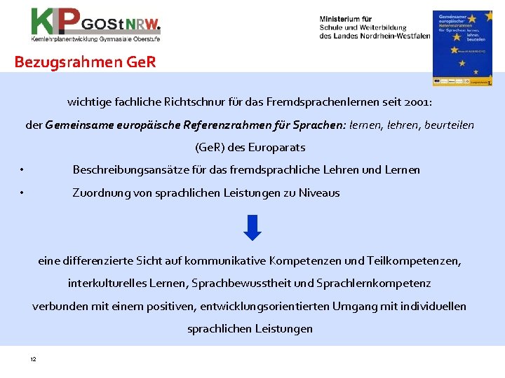 Bezugsrahmen Ge. R wichtige fachliche Richtschnur für das Fremdsprachenlernen seit 2001: der Gemeinsame europäische