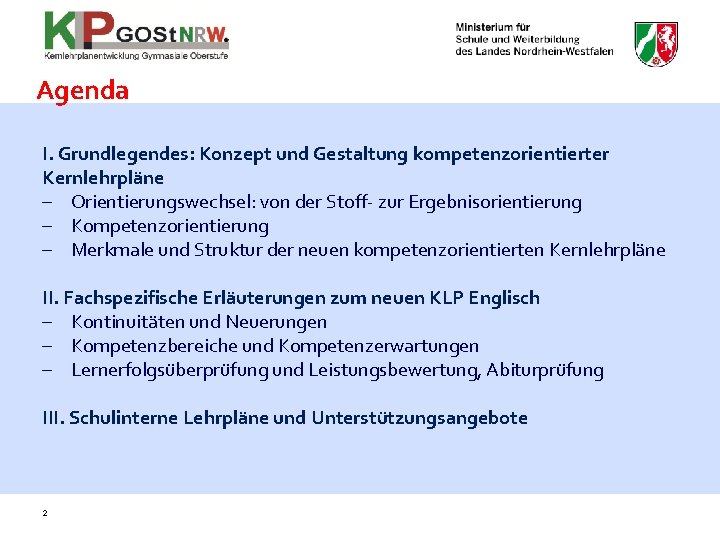 Agenda I. Grundlegendes: Konzept und Gestaltung kompetenzorientierter Kernlehrpläne - Orientierungswechsel: von der Stoff- zur