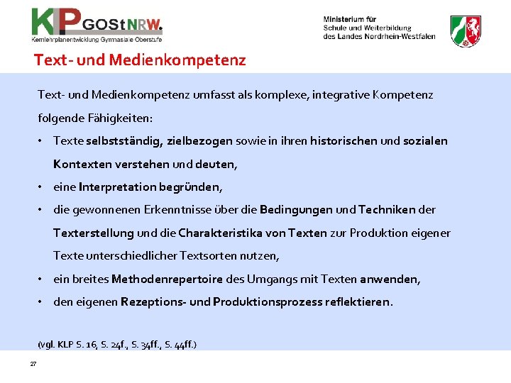 Text- und Medienkompetenz umfasst als komplexe, integrative Kompetenz folgende Fähigkeiten: • Texte selbstständig, zielbezogen