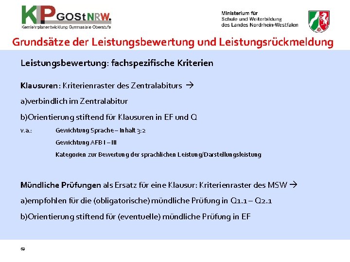 Grundsätze der Leistungsbewertung und Leistungsrückmeldung Leistungsbewertung: fachspezifische Kriterien Klausuren: Kriterienraster des Zentralabiturs a)verbindlich im