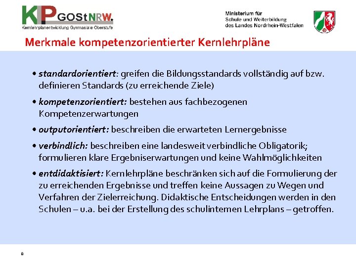 Merkmale kompetenzorientierter Kernlehrpläne • standardorientiert: greifen die Bildungsstandards vollständig auf bzw. definieren Standards (zu