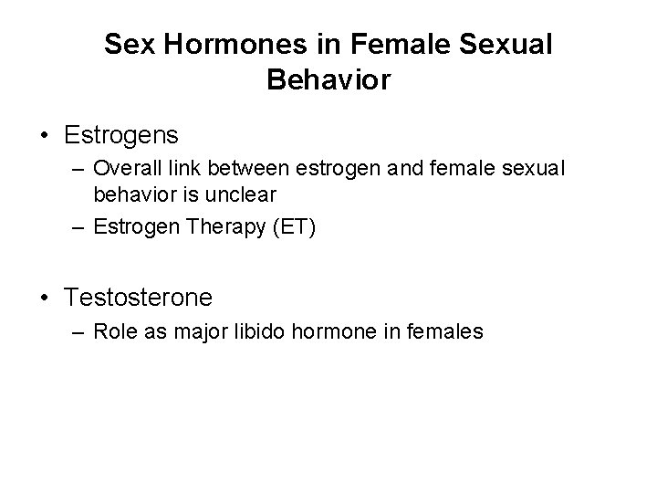 Sex Hormones in Female Sexual Behavior • Estrogens – Overall link between estrogen and