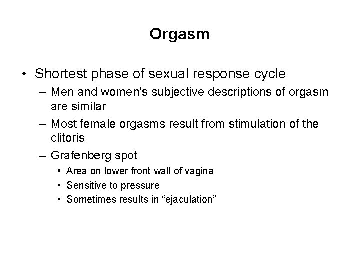 Orgasm • Shortest phase of sexual response cycle – Men and women’s subjective descriptions