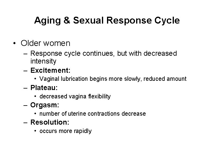 Aging & Sexual Response Cycle • Older women – Response cycle continues, but with