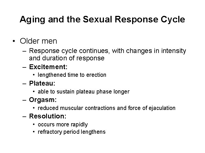 Aging and the Sexual Response Cycle • Older men – Response cycle continues, with