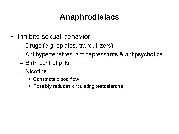 Anaphrodisiacs • Inhibits sexual behavior – – Drugs (e. g. opiates, tranquilizers) Antihypertensives, antidepressants