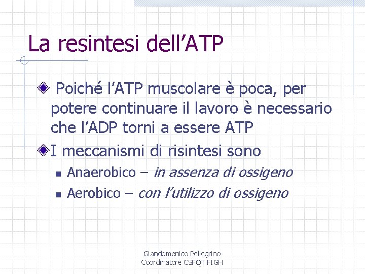 La resintesi dell’ATP Poiché l’ATP muscolare è poca, per potere continuare il lavoro è