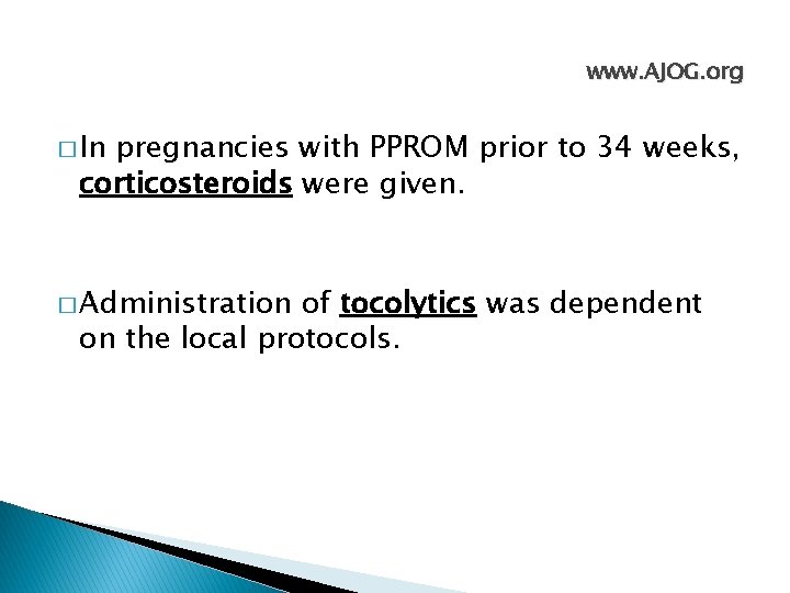 www. AJOG. org � In pregnancies with PPROM prior to 34 weeks, corticosteroids were