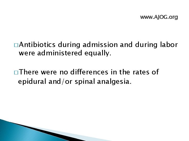 www. AJOG. org � Antibiotics during admission and during labor were administered equally. �