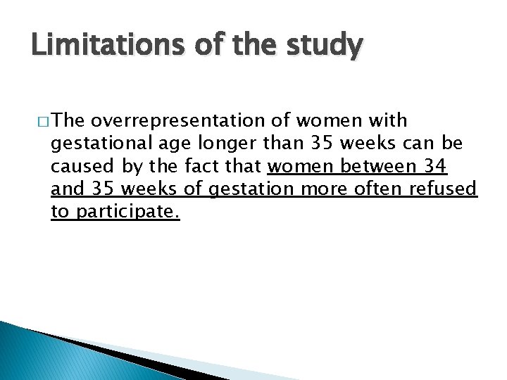 Limitations of the study � The overrepresentation of women with gestational age longer than