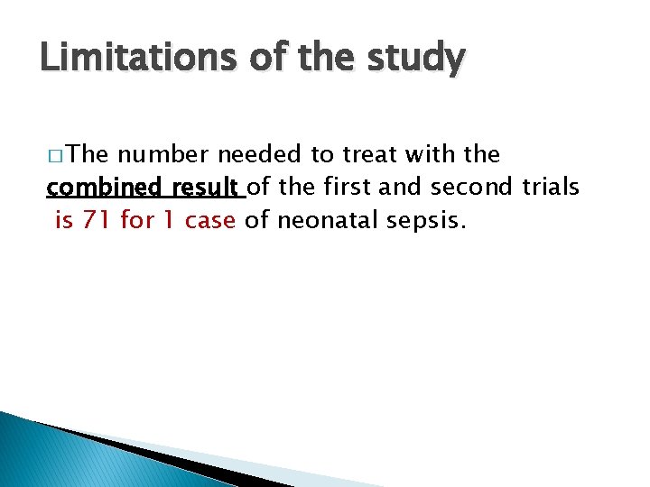 Limitations of the study � The number needed to treat with the combined result