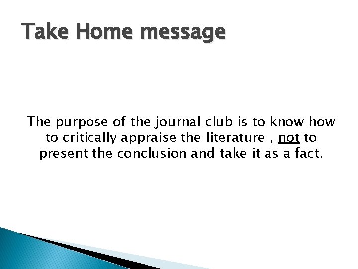 Take Home message The purpose of the journal club is to know how to