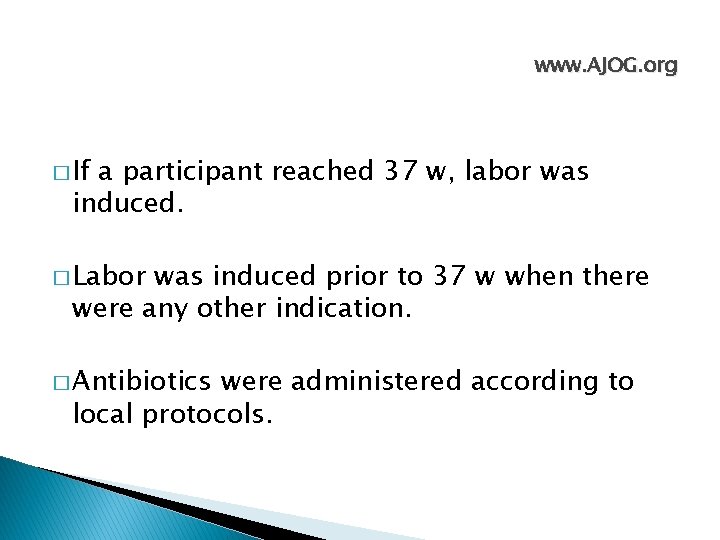 www. AJOG. org � If a participant reached 37 w, labor was induced. �