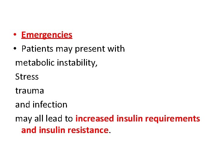  • Emergencies • Patients may present with metabolic instability, Stress trauma and infection