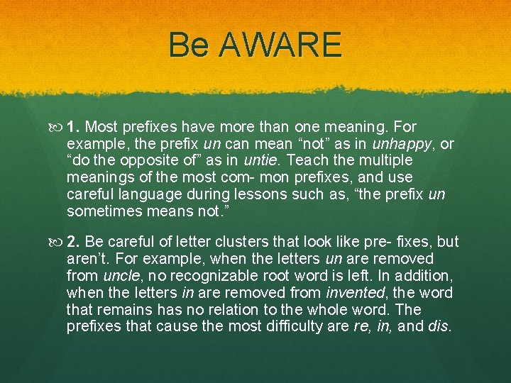 Be AWARE 1. Most prefixes have more than one meaning. For example, the prefix