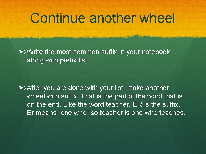 Continue another wheel Write the most common suffix in your notebook along with prefix