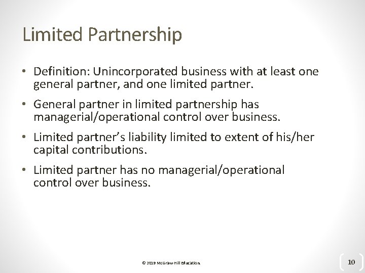 Limited Partnership • Definition: Unincorporated business with at least one general partner, and one