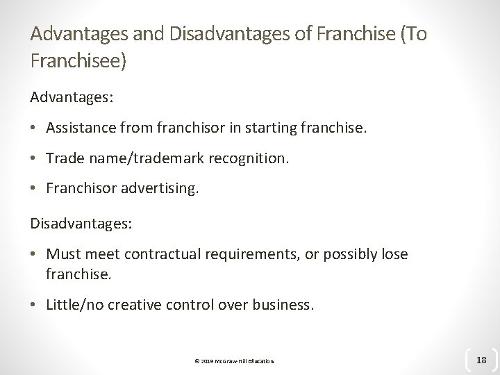 Advantages and Disadvantages of Franchise (To Franchisee) Advantages: • Assistance from franchisor in starting