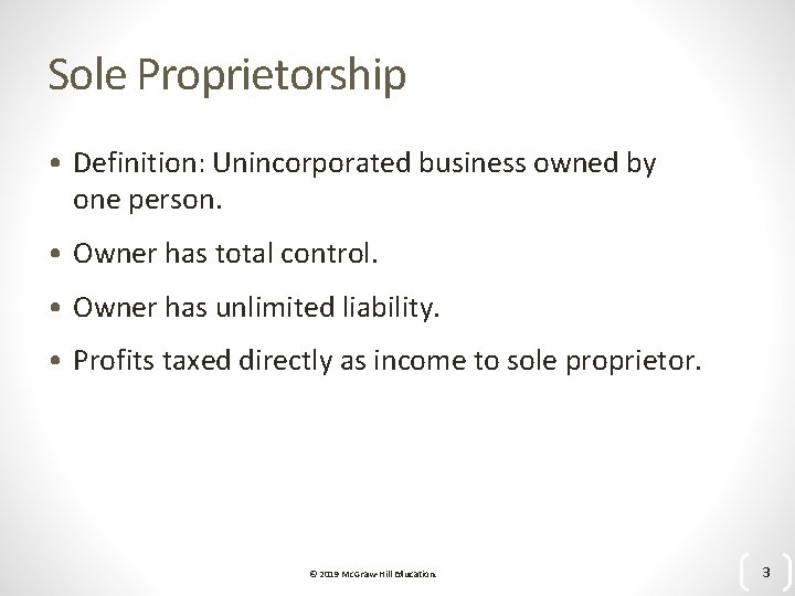 Sole Proprietorship • Definition: Unincorporated business owned by one person. • Owner has total