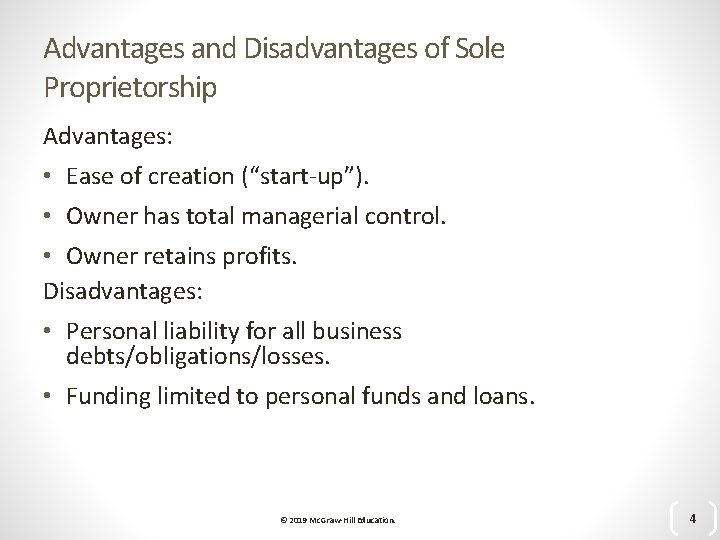 Advantages and Disadvantages of Sole Proprietorship Advantages: • Ease of creation (“start-up”). • Owner