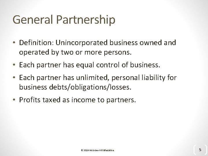General Partnership • Definition: Unincorporated business owned and operated by two or more persons.