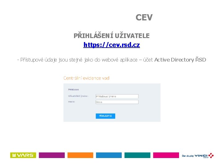 CEV PŘIHLÁŠENÍ UŽIVATELE https: //cev. rsd. cz - Přístupové údaje jsou stejné jako do