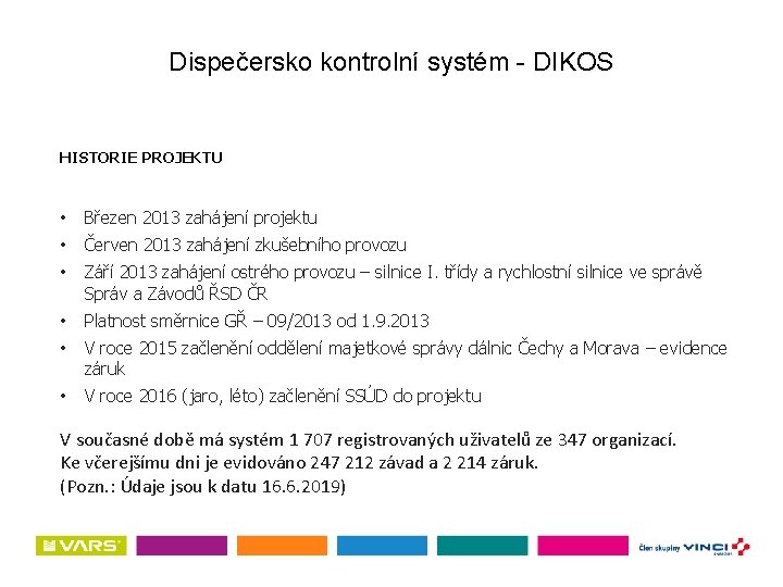 Dispečersko kontrolní systém - DIKOS HISTORIE PROJEKTU • Březen 2013 zahájení projektu • Červen